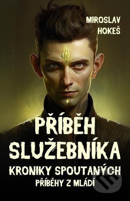 Kroniky spoutaných - Příběhy z mládí 1 - Miroslav Hokeš