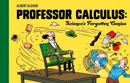 Professor Calculus: Science's Forgotten Genius - Albert Algoud, Hergé (Ilustrátor)