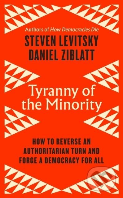 Tyranny of the Minority - Steven Levitsky, Daniel Ziblatt