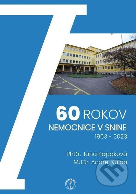 60 rokov nemocnice v Snine, 1963 – 2023 - PhDr. Jana Kapaková, MUDr. Andrej Kulan