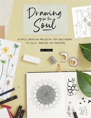 Drawing for the Soul: Simple Drawing Projects for Beginners, to Calm, Soothe and Restore (Ingram Zoe)(Paperback)
