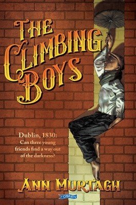 The Climbing Boys: Dublin, 1830: Can Three Young Friends Find a Way Out of the Darkness? (Murtagh Ann)(Paperback)