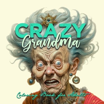 Crazy Grandma Grayscale Coloring Book for Adults Portrait Coloring Book Grandma goes crazy Grandma funny Coloring Book old faces (Publishing Monsoon)(Paperback)