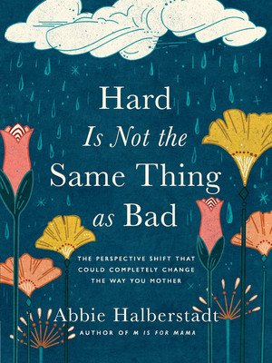 Hard Is Not the Same Thing as Bad: The Perspective Shift That Could Completely Change the Way You Mother (Halberstadt Abbie)(Pevná vazba)