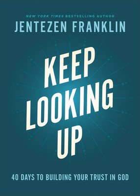 Keep Looking Up: 40 Days to Building Your Trust in God (Franklin Jentezen)(Pevná vazba)