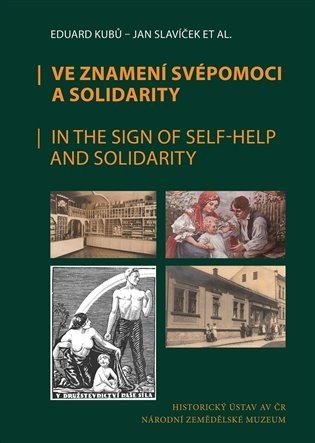 Ve znamení svépomoci a solidarity / In the Sing of Self-Help and Solidarity - Eduard Kubů