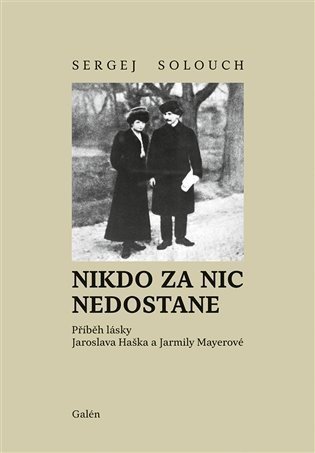 Nikdo za nic nedostane - Příběh lásky Jaroslava Haška a Jarmily Mayerové - Sergej Solouch