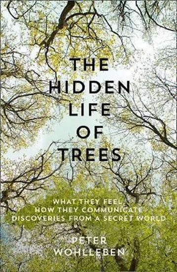 The Hidden Life of Trees : The International Bestseller - What They Feel, How They Communicate - Peter Wohlleben
