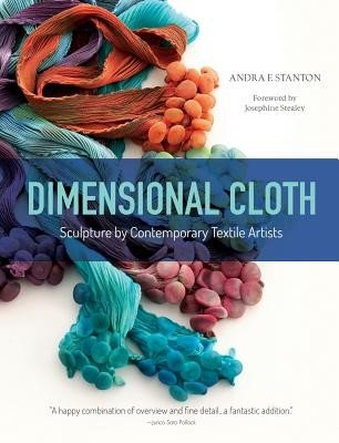 Dimensional Cloth: Sculpture by Contemporary Textile Artists (Stealey Josephine)(Pevná vazba)