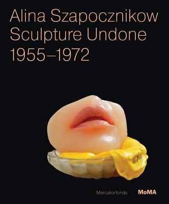 Alina Szapocznikow: Sculpture Undone, 1955-1972 (Szapocznikow Alina)(Paperback)