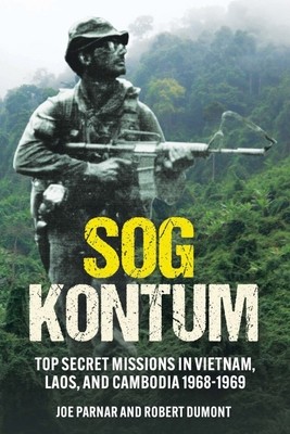 Sog Kontum: Top Secret Missions in Vietnam, Laos, and Cambodia, 1968-1969 (Parnar Joe)(Pevná vazba)