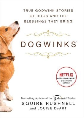 Dogwinks: True Godwink Stories of Dogs and the Blessings They Bring (Rushnell Squire)(Paperback)