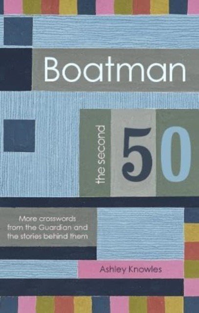 Boatman - The Second 50 - More Crosswords from the Guardian and the Stories Behind Them (Knowles Ashley)(Paperback / softback)