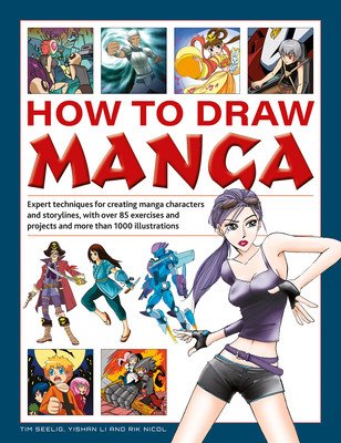 How to Draw Manga: Expert Techniques for Creating Manga Characters and Storylines, with Over 85 Exercises and Projects, and More Than 100 (Seelig Tim)(Pevná vazba)