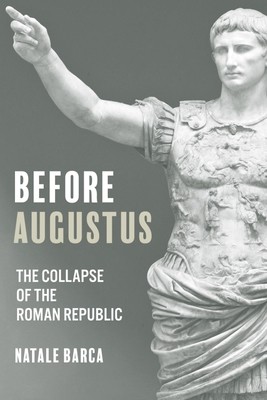 Before Augustus: The Collapse of the Roman Republic (Barca Natale)(Pevná vazba)