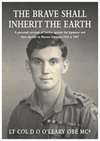 BRAVE SHALL INHERIT THE EARTH - A personal account of battles against the Japanese and then dacoits in Burma between 1944 & 1947 (MC* Lt. Col. D O O'Leary OBE)(Paperback / softback)