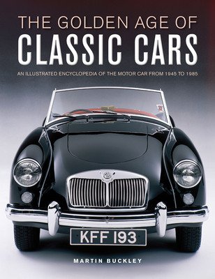 The Golden Age of Classic Cars: An Illustrated Encyclopedia of the Motor Car from 1945 to 1985 (Buckley Martin)(Pevná vazba)