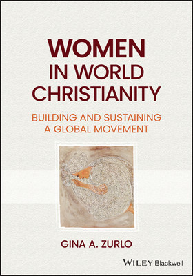 Women in World Christianity: Building and Sustaining a Global Movement (Zurlo Gina A.)(Paperback)