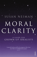 Moral Clarity - A Guide for Grown-up Idealists (Neiman Susan)(Paperback / softback)