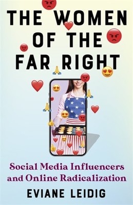 The Women of the Far Right: Social Media Influencers and Online Radicalization (Leidig Eviane)(Paperback)