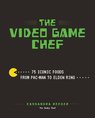 The Video Game Chef: 76 Iconic Foods from Pac-Man to Elden Ring (Reeder Cassandra)(Pevná vazba)
