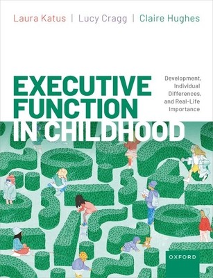Executive Function in Childhood - Development, Individual Differences, and Real-life Importance (Katus Laura (Lecturer in Psychology Lecturer in Psychology University of Greenwich))(Paperback / softback)