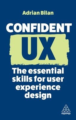 Confident UX: The Essential Skills for User Experience Design (Bilan Adrian)(Paperback)