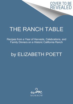 The Ranch Table: Recipes from a Year of Harvests, Celebrations, and Family Dinners on a Historic California Ranch (Poett Elizabeth)(Pevná vazba)