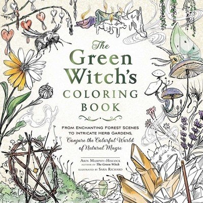 The Green Witch's Coloring Book: From Enchanting Forest Scenes to Intricate Herb Gardens, Conjure the Colorful World of Natural Magic (Murphy-Hiscock Arin)(Paperback)