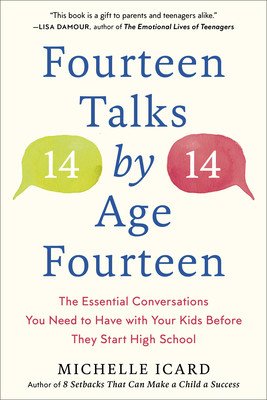 Fourteen Talks by Age Fourteen: The Essential Conversations You Need to Have with Your Kids Before They Start High School (Icard Michelle)(Paperback)