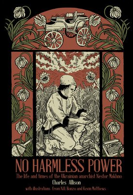 No Harmless Power: The Life and Times of the Ukrainian Anarchist Nestor Makhno (Allison Charlie)(Paperback)