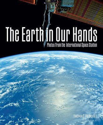 The Earth in Our Hands: Photos from the International Space Station (Pesquet Thomas)(Pevná vazba)