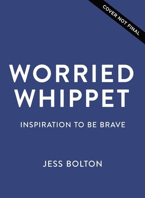 Worried Whippet: A Book of Bravery (for Adults and Kids Struggling with Anxiety) (Bolton Jess)(Pevná vazba)