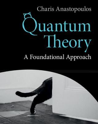 Quantum Theory: A Foundational Approach (Anastopoulos Charis)(Pevná vazba)