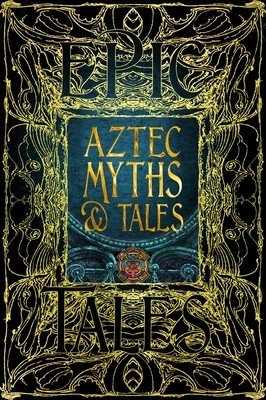 Aztec Myths & Tales: Epic Tales (Aveni Anthony F.)(Pevná vazba)