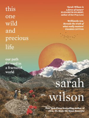 This One Wild and Precious Life - The path back to connection in a fractured world (Wilson Sarah)(Paperback / softback)