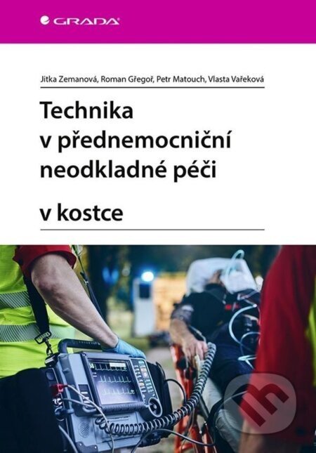 Technika v přednemocniční neodkladné péči v kostce - Jitka Zemanová, Roman Gřegoř, Petr Matouch, Vlasta Vařeková