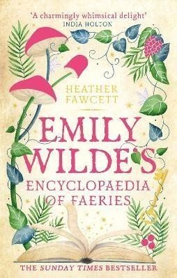 Emily Wilde's Encyclopaedia of Faeries: the Sunday Times Bestseller - Heather Fawcett