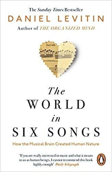 The World in Six Songs : How the Musical Brain Created Human Nature - Daniel J. Levitin