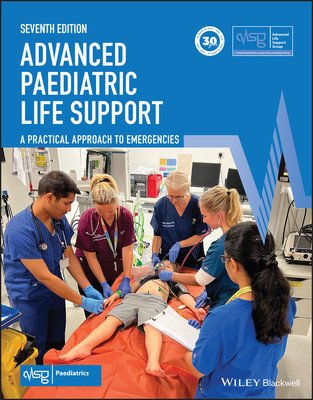 Advanced Paediatric Life Support: A Practical Approach to Emergencies (Advanced Life Support Group (Alsg))(Paperback)