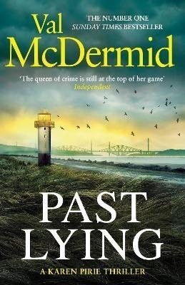 Past Lying: Pre-order the twisty new Karen Pirie thriller, now a major ITV series - Val McDermid