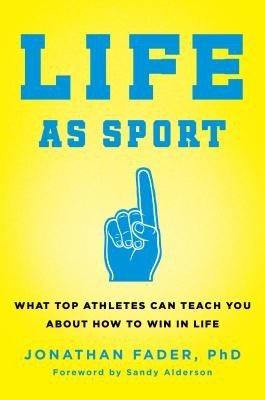 Life as Sport: What Top Athletes Can Teach You about How to Win in Life (Fader Jonathan)(Pevná vazba)