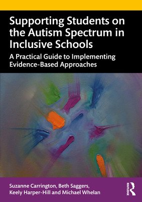 Supporting Students on the Autism Spectrum in Inclusive Schools: A Practical Guide to Implementing Evidence-Based Approaches (Carrington Suzanne)(Paperback)