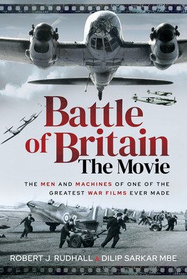 Battle of Britain the Movie: The Men and Machines of One of the Greatest War Films Ever Made (Sarkar Dilip)(Pevná vazba)