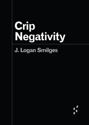 Crip Negativity (Smilges J. Logan)(Paperback)