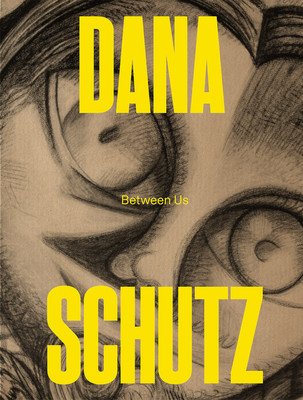 Dana Schutz: Between Us (Schutz Dana)(Paperback)