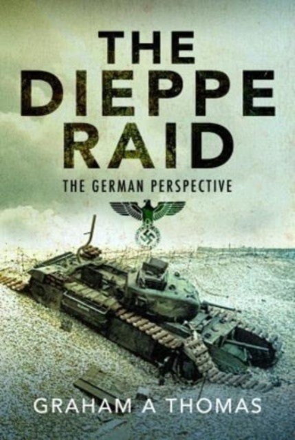 The Dieppe Raid: The German Perspective (Thomas Graham A.)(Pevná vazba)