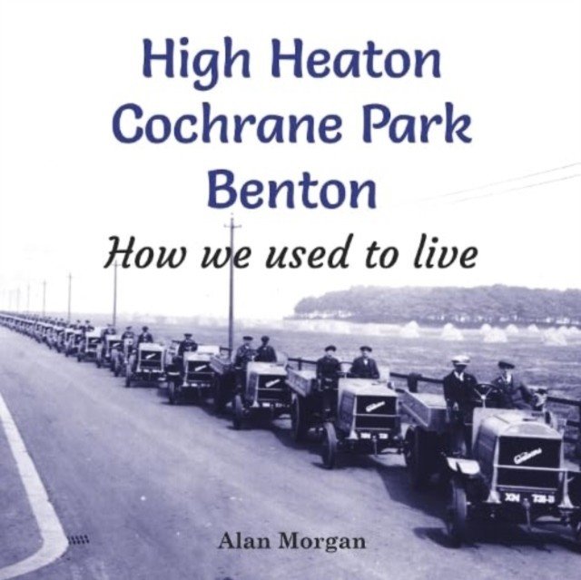 High Heaton, Cochrane Park, Benton - How we used to Live (Morgan Alan)(Paperback / softback)