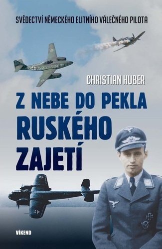 Z nebe do pekla ruského zajetí - Christian Huber