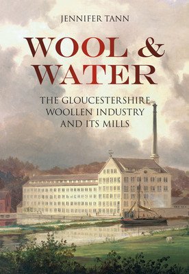 Wool & Water - Gloucestershire Woollen Industry and its Mills (Tann Jennifer)(Paperback)